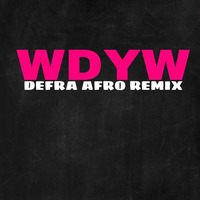 DEFRA - WDYW (Afro Remix) by DEFRA