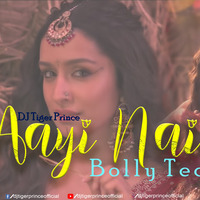 AAYI NAI  REMIX (BOLLYTECH) - DJ TIGER PRINCE by DJ Tiger Prince