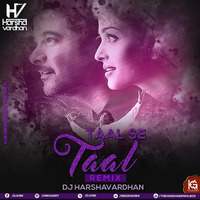Taal Se Taal ( Remake ) - Dj Harshavardhan Mix by Harsh Vardhan Raizada
