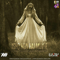 Ishq Hua Hai Mujhe -  Dj Avi SLG &amp; Harshavardhan Mix by Harsh Vardhan Raizada