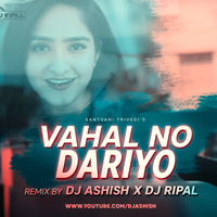 VAHAL NO DARIYO (REMIX) - DJ ASHISH x DJ RIPAL by Ripal Patel