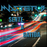 DJ MASTER B - SENTE A BATIDA by DJ MASTER B