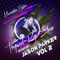 Tropical Pop Show 2016 Vol.2 / Moombahton Edition - mixed by JASON PARKER by Jason Parker