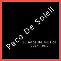 PACO DE SOLEIL 10 AÑOS DESPUÉS 2007-2017 by Paco De Soleil