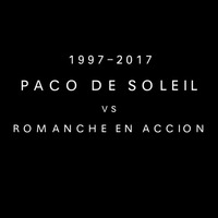 PACO DE SOLEIL VS ROMANCHE EN ACCIÓN 1997 - 2017 by Paco De Soleil