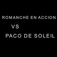 ROMANCHE EN ACCION vs PACO DE SOLEIL by Paco De Soleil