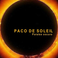 PACO DE SOLEIL - PARAISO OSCURO by Paco De Soleil
