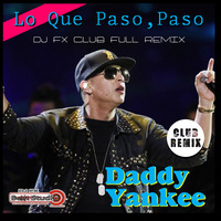 Daddy Yankee - Lo Que Paso,Paso (Dj Fx Club Full Radio mix).mp3 by djfx Puebla Mexico