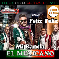 Banda Mexicano - Feliz Feliz (Dj Fx Club Reloaded Radio Mix) Pue-Mex.mp3 by djfx Puebla Mexico
