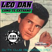 Leo Dan - Como Te Extraño (Dj Fx Club Reloaded Radio Mix) Pue-Mex by djfx Puebla Mexico