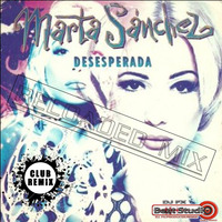Martha Sanchez - Desesperada (Dj Fx Reloaded Club Radio Mix) Puebla Mexico by djfx Puebla Mexico