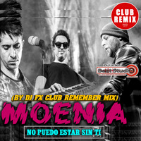 Moenia - No Puedo Estar Sin Ti (Dj Fx Club Remember Radio Mix) by djfx Puebla Mexico