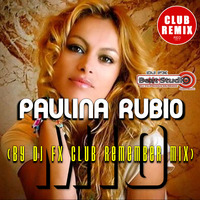 Paulina Rubio - Mio (Dj Fx Club Remember Radio Mix).mp3 by djfx Puebla Mexico