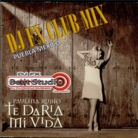 Paulina Rubio - Te Daria Mi Vida (Dj Fx Club Radio Mix) Puebla Mexico.mp3 by djfx Puebla Mexico