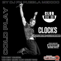 Cold Play - Clocks (Dj Fx Reloaded Club Remix) Puebla_Mexico by djfx Puebla Mexico