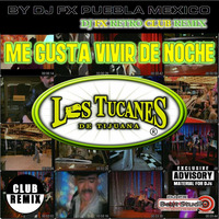 Tucanes De Tijuana - Vivir De Noche (Dj Fx Club Remix) Puebla Mexico by djfx Puebla Mexico