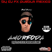 Bad Bunny - Amorfoda (Dj Fx Club Remix MC) by djfx Puebla Mexico