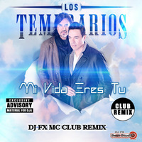 Los Temerarios - Mi Vida Eres Tu (Dj Fx MC Club Remix) by djfx Puebla Mexico