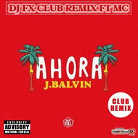 JBalvin - Ahora (Dj Fx Club Remix MC) by djfx Puebla Mexico