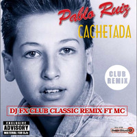 Pablito Ruiz - Cachetada (Dj Fx Club Classic Remix FT MC) by djfx Puebla Mexico