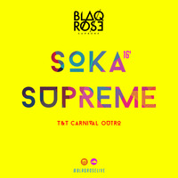 Soka Supreme 2016 (T&amp;T Carnival Outro) by Blaqrose Supreme