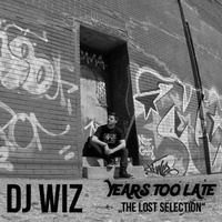 DJ Wiz  - Years Too Late -  "The Lost Selection" by DJ Wiz