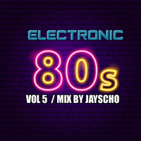 electronic 80s vol 5 mix by jayscho by jayscho