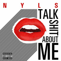 Talk Shit About Me (Single Version) by Nyls