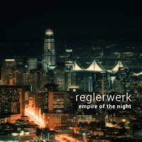 reglerwerk - empire of the night by reglerwerk