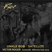 Unkle Bob &amp; Victor Roger - Satellite - Groovedit Alifornia Club 2024 by Victor Roger