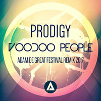 Prodigy - Voodoo People (Adam De Great festival remix 2017) by ADAM DE GREAT