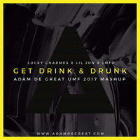 Lucky Charmes x Lil Jon x LMFO - Get Drink &amp; Drunk (Adam De Great UMF 2017 mashup) by ADAM DE GREAT