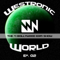 Westronic World Ep. 02 (Bollywood EDM Show) by Westcott Nottingham