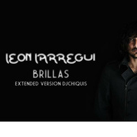 BRILLAS-LEON LARREGUI(DJCHIQUIS EXTENDED VERSION by DJ CHIQUIS /WEDDING&CLUB PROFESSIONAL  DJ
