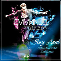 Emmanuel-Rey Azul (extended dj chiquis) by DJ CHIQUIS /WEDDING&CLUB PROFESSIONAL  DJ