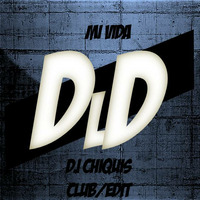 DLD - Mi Vida (DjChiquis Edit) by DJ CHIQUIS /WEDDING&CLUB PROFESSIONAL  DJ