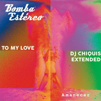 BOMBA ESTEREO-TO MY LOVE(DJCHIQUIS BASS EXTENDED) by DJ CHIQUIS /WEDDING&CLUB PROFESSIONAL  DJ