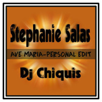 Stephanie Salas-Ave Maria DjChiquisPersonal Edit by DJ CHIQUIS /WEDDING&CLUB PROFESSIONAL  DJ