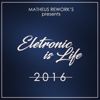 DJ MATHEUS REWORK'S ELETRONIC IS LIFE SET 2016 (BLUE) by Matheus Rework's