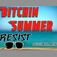 Bitchin Summer - Resist (Original Mix) by Resist
