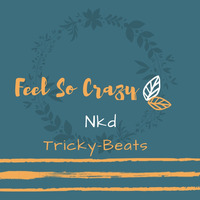Nkd & Tricky-Beats - Feel So Crazy (Original Mix) by Nkd