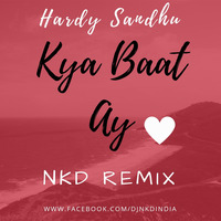 Hardy Sandhu - Kya Baat Ay (Nkd 2018 Remix) by Nkd