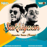 Maninder Buttar - Sakhiyaan ( DJ Nkd  DJ Ankur Remix) by Nkd