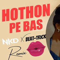 Hothon Pe Bas (Nkd X Beat Trick) by Nkd