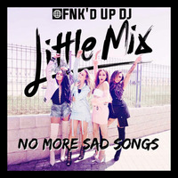 Little Mix - No More Sad Songs (FNK'D UP DJ Remix) by FNK'D UP DJ