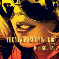 DJ ROGER BENQ - THE MUSIC Part1 (SET MIX 2K16) by Roger Bennq