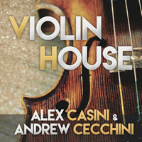 ALEX CASINI &amp; ANDREW CECCHINI - Violin House by deejay  andrea cecchini