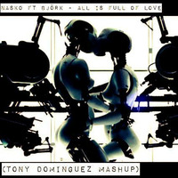 Nasko Ft Bjork - All Is Full Of Love (Tony Dominguez Mashup) by TonyDominguez