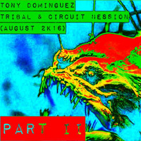 Tony Dominguez - Tribal & Circuit House (August Session 2k16 Part II) by TonyDominguez