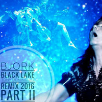 Bjork - Black Lake (Tony Dominguez Remix 2016) Unreleased Part II by TonyDominguez